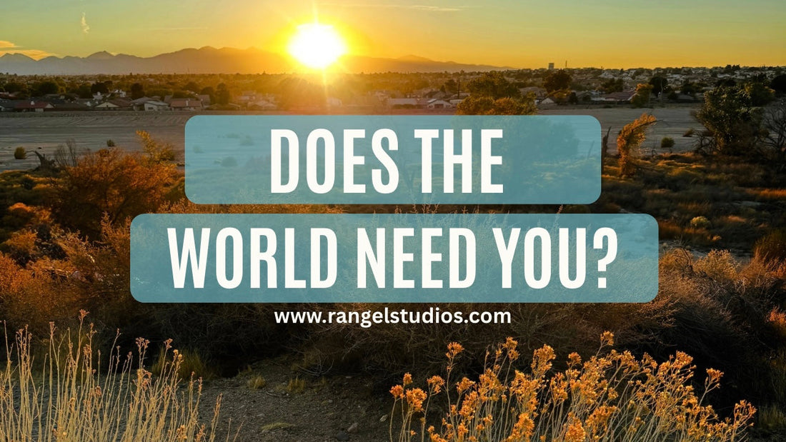 Does the world need you?